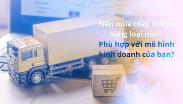 Nên mua máy in đơn hàng loại nào?