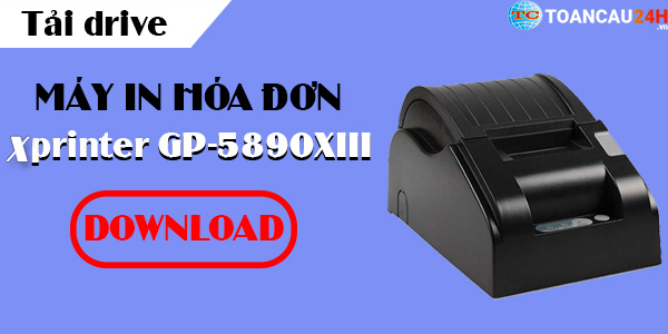 Hướng dẫn Download Driver và cài đặt Drive máy in hoá đơn Xprinter 5890XIII