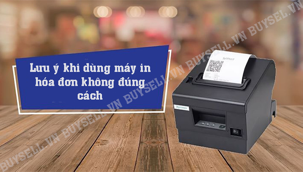 Lưu ý quan trọng khi sử dụng máy in hóa đơn bạn nên biết